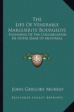 portada the life of venerable marguerite bourgeoys: foundress of the congregation de notre dame of montreal