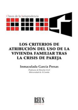 portada Los Criterios de Atribucion del uso de la Vivienda Familiar Tras la Crisis de Pareja (in Spanish)