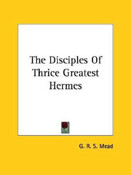 portada the disciples of thrice greatest hermes (in English)