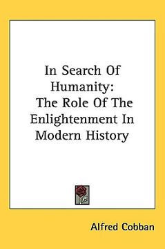 portada in search of humanity: the role of the enlightenment in modern history (en Inglés)