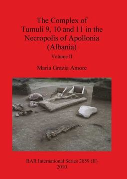 portada The Complex of Tumuli 9 10 and 11 in the Necropolis of Apollonia (Albania), Volume ii (2059) (Bar International) (en Inglés)