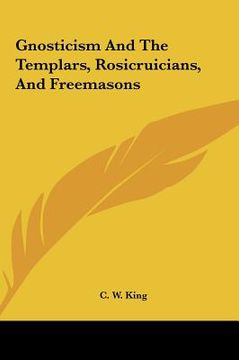 portada gnosticism and the templars, rosicruicians, and freemasons (en Inglés)