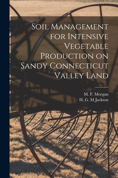 portada Soil Management for Intensive Vegetable Production on Sandy Connecticut Valley Land (en Inglés)
