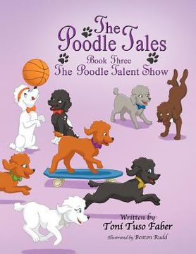 portada the poodle tales: book three: the poodle talent show (en Inglés)
