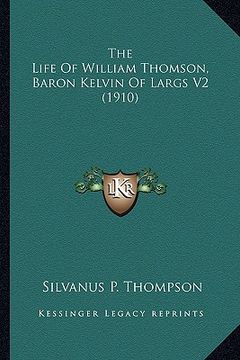 portada the life of william thomson, baron kelvin of largs v2 (1910)the life of william thomson, baron kelvin of largs v2 (1910) (in English)