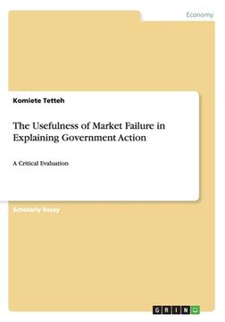 portada The Usefulness of Market Failure in Explaining Government Action: A Critical Evaluation (en Inglés)