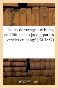 portada Notes de Voyage Aux Indes, En Chine Et Au Japon, Par Un Officier En Conge (Histoire) (French Edition)