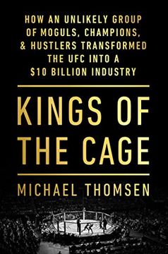 portada Kings of the Cage: How an Unlikely Group of Moguls, Champions, & Hustlers Transformed the ufc Into a $10 Billion Industry (en Inglés)