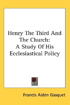 portada henry the third and the church: a study of his ecclesiastical policy (in English)
