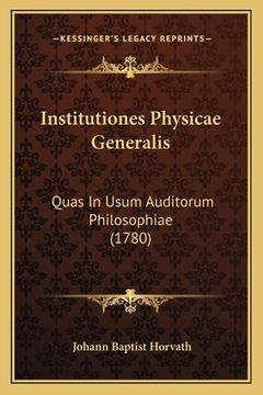 portada Institutiones Physicae Generalis: Quas In Usum Auditorum Philosophiae (1780) (in Latin)