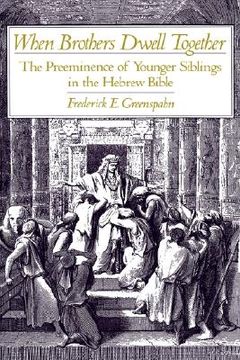 portada when brothers dwell together: the preeminence of younger siblings in the hebrew bible (en Inglés)