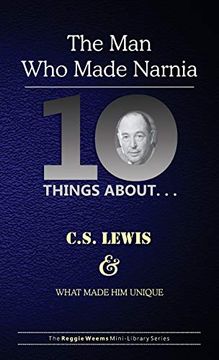 portada Ten Things About. C. S. Lewis and What Made him Unique: (The man who Made Narnia) (en Inglés)