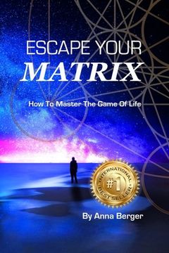 portada Escape Your Matrix: How To Master The Game Of Life (en Inglés)