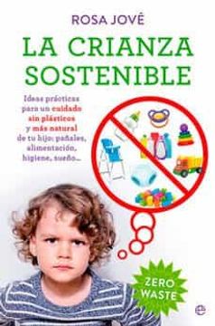 portada La Crianza Sostenible: Ideas Prácticas Para un Cuidado sin Plásticos y más Natural de tu Bebé: Pañales, Alimentación, Higiene, Sueño… (in Spanish)