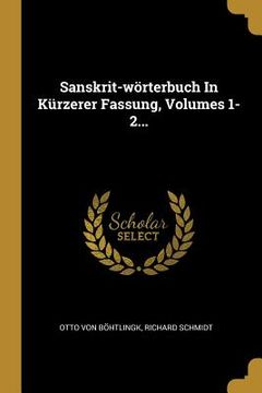 portada Sanskrit-wörterbuch In Kürzerer Fassung, Volumes 1-2... (in German)
