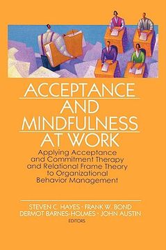 portada acceptance and mindfulness at work: applying acceptance and commitment therapy and relational frame theory to organizational behavior management