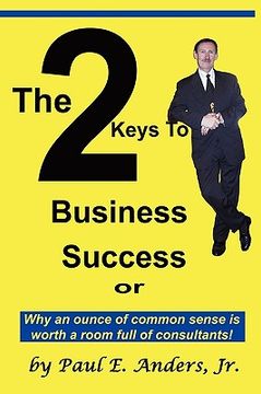 portada the 2 keys to business success: why an ounce of common sense is worth a room full of consultants (en Inglés)