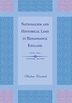 portada Nationalism and Historical Loss in Renaissance England: Foxe, Dee, Spenser, Milton (in English)