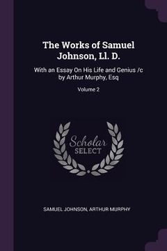 portada The Works of Samuel Johnson, Ll. D.: With an Essay On His Life and Genius /c by Arthur Murphy, Esq; Volume 2 (in English)
