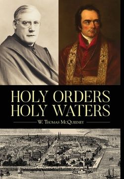 portada Holy Orders, Holy Waters: Re-Exploring the Compelling Influence of Charleston's Bishop John England & Monsignor Joseph L. O'Brien (en Inglés)
