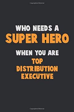 portada Who Need a Super Hero, When you are top Distribution Executive: 6x9 Career Pride 120 Pages Writing Nots (in English)