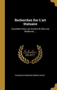 portada Recherches sur L'art Statuaire: Considéré Chez les Anciens & Chez les Modernes. (en Francés)