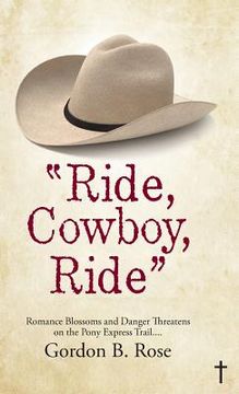 portada "Ride, Cowboy, Ride": Romance Blossoms and Danger Threatens on the Pony Express Trail...
