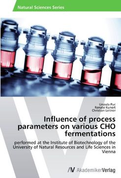 portada Influence of process parameters on various CHO fermentations: performed at the Institute of Biotechnology of the University of Natural Resources and Life Sciences in Vienna