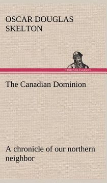 portada the canadian dominion a chronicle of our northern neighbor (en Inglés)