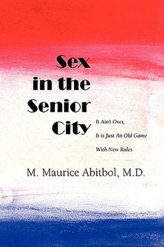 portada sex in the senior city: it ain't over, it is just an old game with new rules (en Inglés)