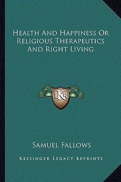 portada health and happiness or religious therapeutics and right living (in English)