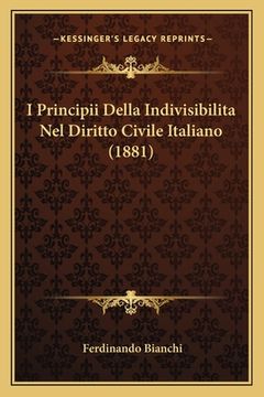 portada I Principii Della Indivisibilita Nel Diritto Civile Italiano (1881) (en Italiano)