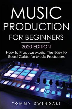 portada Music Production for Beginners 2020 Edition: How to Produce Music, the Easy to Read Guide for Music Producers (en Inglés)