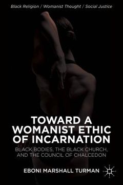 portada Toward a Womanist Ethic of Incarnation: Black Bodies, the Black Church, and the Council of Chalcedon