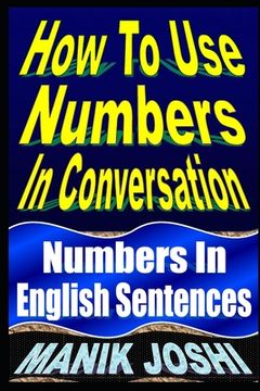 portada How To Use Numbers In Conversation: Numbers In English Sentences (en Inglés)