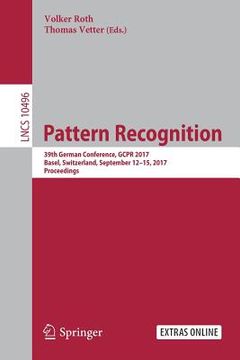 portada Pattern Recognition: 39th German Conference, Gcpr 2017, Basel, Switzerland, September 12-15, 2017, Proceedings