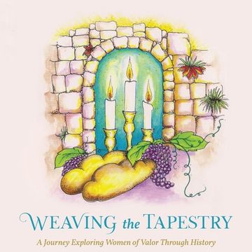 portada Weaving the Tapestry: A Journey Exploring Women of Valor Through History (en Inglés)