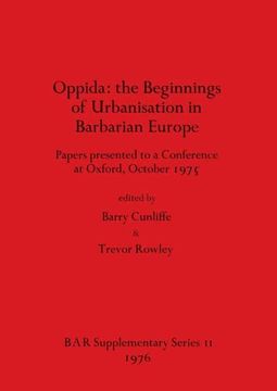 portada Oppida - the Beginnings of Urbanisation in Barbarian Europe: Papers Presented to a Conference at Oxford, October 1975 (11) (British Archaeological Reports International Series) (en Inglés)