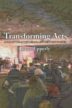 portada Transforming Acts: Acts of the Apostles as a 21st Century Gospel (en Inglés)