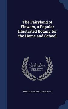 portada The Fairyland of Flowers, a Popular Illustrated Botany for the Home and School