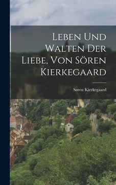 portada Leben und Walten der Liebe, von Sören Kierkegaard (en Alemán)