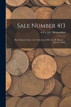 portada Sale Number 413: Rare Roman Coins: the Collection of Mr. Geo B. Hussey ... [03/14/1940]