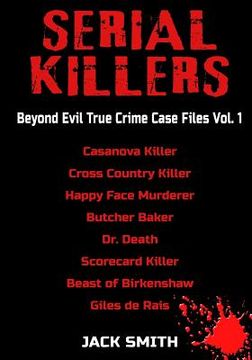 portada Serial Killers - Beyond Evil True Crime Case Files - Vol. 1: Casanova Killer, Cross Country Killer, Happy Face Murderer, Butcher Baker, Dr. Death, Sco (en Inglés)