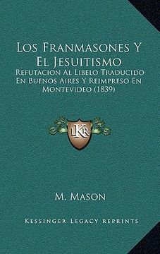 portada Los Franmasones y el Jesuitismo: Refutacion al Libelo Traducido en Buenos Aires y Reimpreso en Montevideo (1839)
