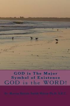 portada GOD is The Major Symbol of Existence: GOD is the WORD! (en Inglés)
