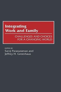 portada integrating work and family: challenges and choices for a changing world