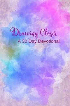 portada Drawing Closer: A 30 Day Devotional