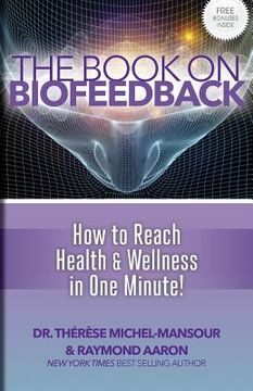 portada The Book on Biofeedback: How To Reach Health & Wellness In One Minute!