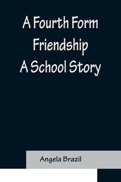 portada A Fourth Form Friendship A School Story (en Inglés)