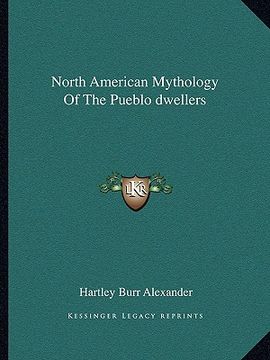 portada north american mythology of the pueblo dwellers (en Inglés)